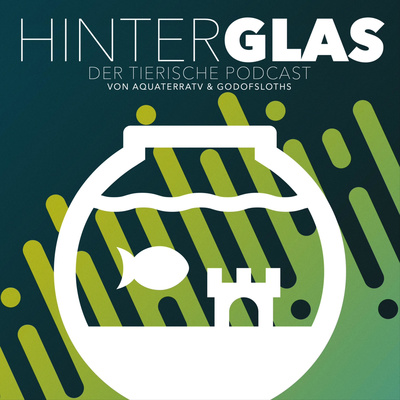 HINTER GLAS - Der tierische Podcast von AquaTerraTV & GodOfSloths
