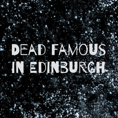 Dead Famous In Edinburgh