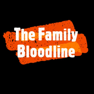 The Family Bloodline Podcast