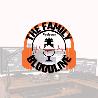 The Family Bloodline Podcast