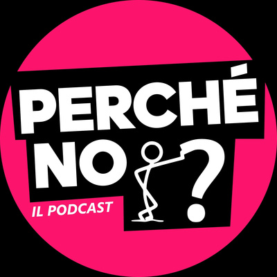 Perché no? - Il Podcast
