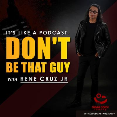 Dont Be That Guy with Rene Cruz Jr