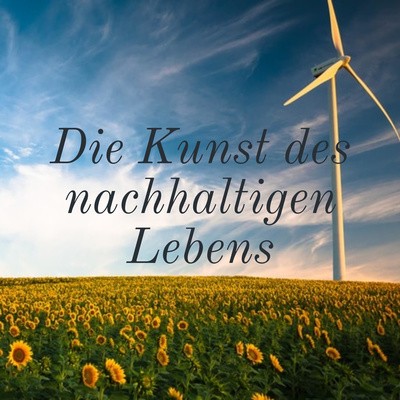Die Kunst des nachhaltigen Lebens