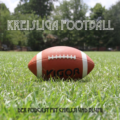 Kreisliga Football - Der Podcast mit Chrissi und Blumi