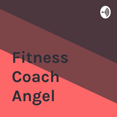 Fitness Coach Angel • A podcast on Spotify for Creators