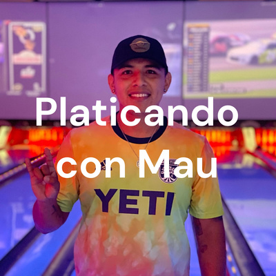 Platicando con Mau