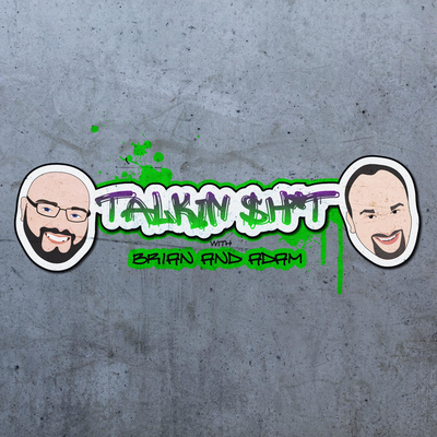 Talkin\' $h*t with Brian & Adam