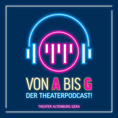 Von A bis G – der Theaterpodcast!