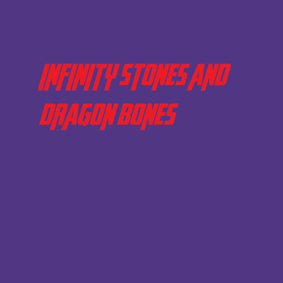 Infinity Stones and Dragon Bones