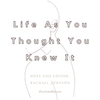 Life As You THOUGHT You Knew It