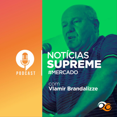 #18 - 02 de Setembro de 2021 - Notícias Supreme do Mercado com Vlamir Brandalizze.