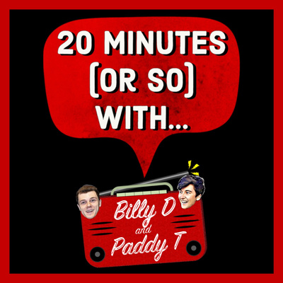 20 Minutes (Or So) With... Billy D and Paddy T