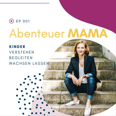 Abenteuer Entwicklung - Der Podcast für mehr Harmonie & Leichtigkeit in der Begleitung von Kinder