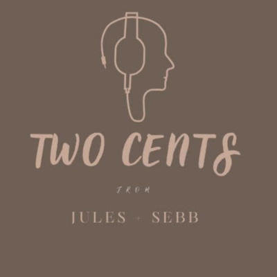 Two_Cents Podcast from Jules + Sebb