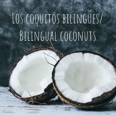 Los coquitos bilingues/ Bilingual coconuts