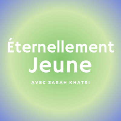 Éternellement Jeune: Le Podcast