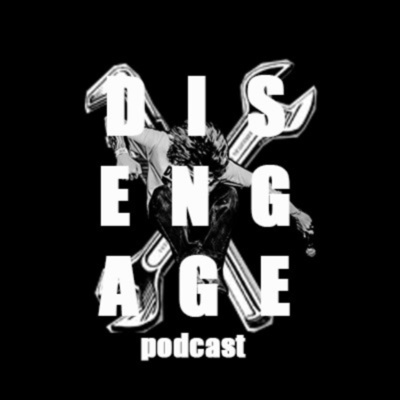 DISENGAGE PODCAST
