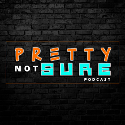 The PrettyNotSure Podcast | Episode 26 | Is Making It Impossible