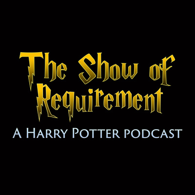 The Show of Requirement: A Harry Potter Podcast