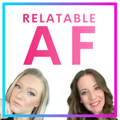 Relatable AF with Heather & Steph