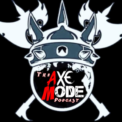 The Axe Mode Podcast