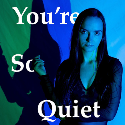 You\'re So Quiet