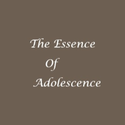 The Essence of Adolescence