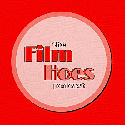 The Film Hoes Podcast