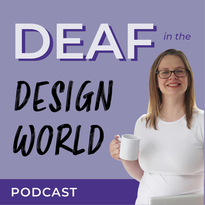 Deaf in Design World Podcast EP 01