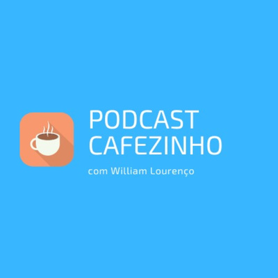 Podcast Cafezinho com William Lourenço®