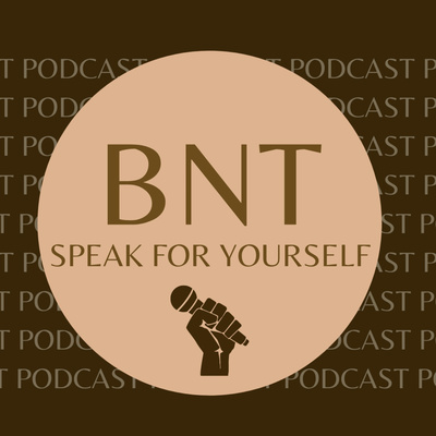 BNT: Speak For Yourself