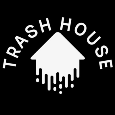 Trash House Episode 15- Back 2 Basics