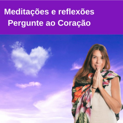 Pergunte ao Coração Meditações e reflexões
