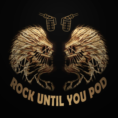 ROCK UNTIL YOU POD