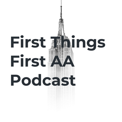 First Things First - AA Podcast • A podcast on Spotify for Creators