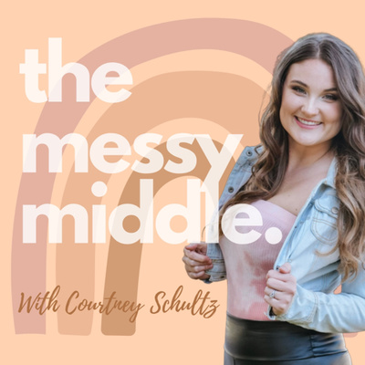 The Messy Middle with Courtney Schultz