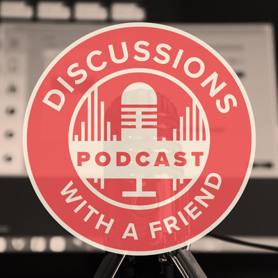 Discussions With A Friend Podcast