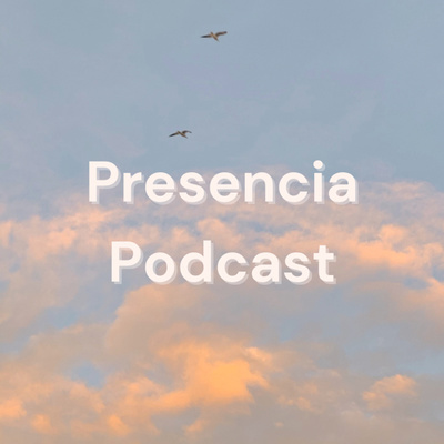 Presencia Podcast