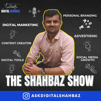 The Shahbaz Show | Personal Branding & Digital Marketing Podcast