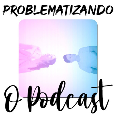 Problematizando o Podcast