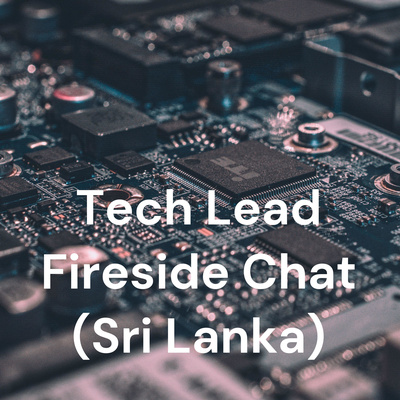 Tech Lead Fireside Chat (Sri Lanka)