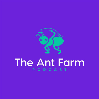 The Ant Farm Podcast