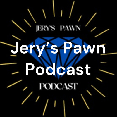 Jery’s Pawn Podcast