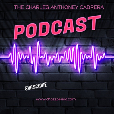 The Charles Anthoney Cabrera Podcast