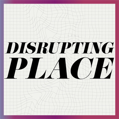 Disrupting Place