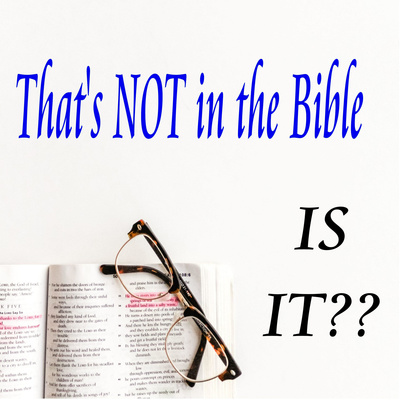 That\'s Not in the Bible. Is it?