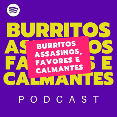 BURRITOS ASSASINOS, FAVORES E CALMANTES