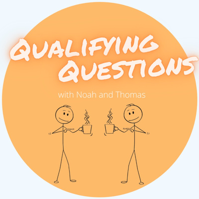 Qualifying Questions With Noah & Thomas