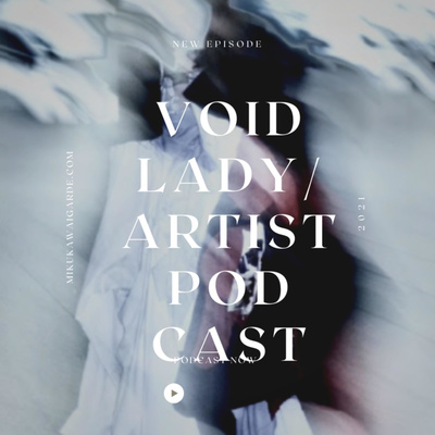 void lady/artist podcast