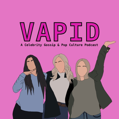 Vapid: A Celebrity Gossip & Pop Culture Podcast